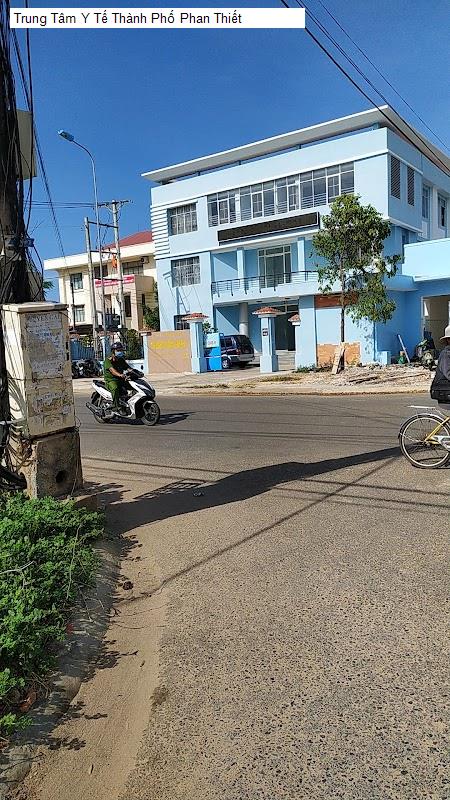 Trung Tâm Y Tế Thành Phố Phan Thiết